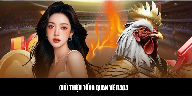 Giới thiệu tổng quan về nhà cái DAGA